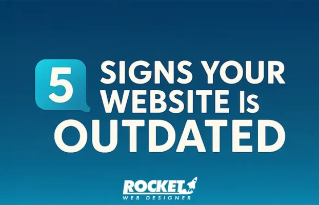 Is Your Website Outdated? Your Website Was Fine 5 Years Ago – But the Internet Moved On