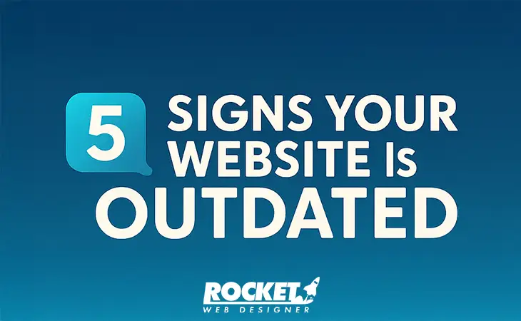 Is Your Website Outdated? Your Website Was Fine 5 Years Ago – But the Internet Moved On